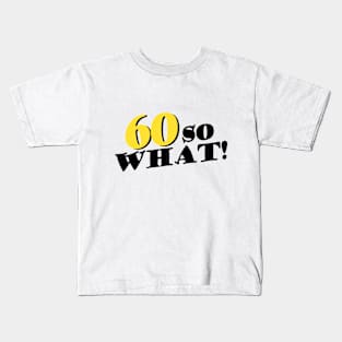 60 so What Funny Typography Black 60th Birthday Kids T-Shirt